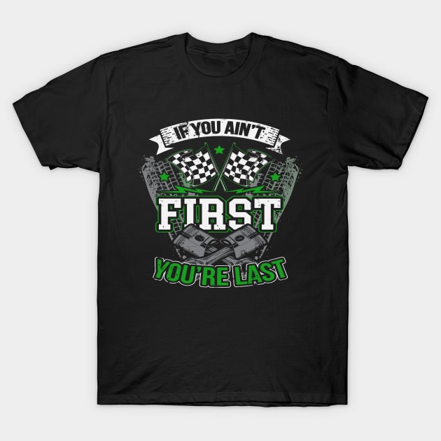 If You Ain't First You're Last Drag Racing T-Shirt by pho702